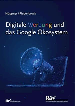 Digitale Werbung und das Google Ökosystem