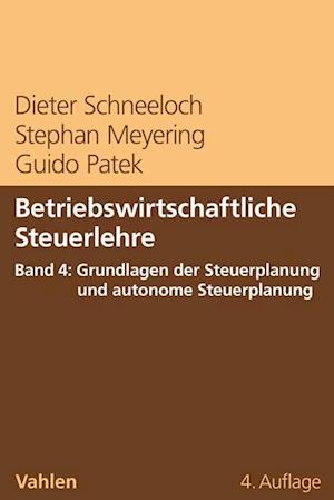 Betriebswirtschaftliche Steuerlehre Band 4: Grundlagen der Steuerplanung und autonome Steuerplanung