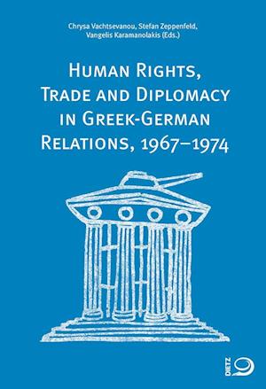 Human Rights, Trade and Diplomacy in the Greek-German Relaltions, 1967-1974