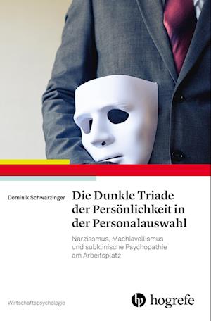 Die Dunkle Triade der Persönlichkeit in der Personalauswahl