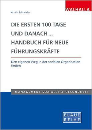 Die ersten 100 Tage und danach... Handbuch für neue Führungskräfte