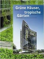 Grüne Häuser, tropische Gärten. Green Buildings, Tropical Ga