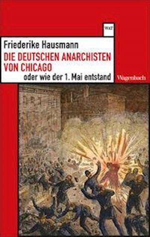 Die deutschen Anarchisten von Chicago oder wie der 1. Mai entstand