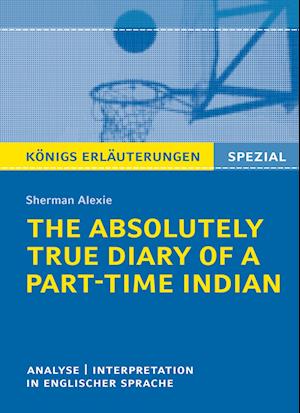 The Absolutely True Diary of a Part-Time Indian. Königs Erläuterungen