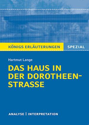 Königs Erläuterungen Spezial: Das Haus in der Dorotheenstraße von Hartmut Lange.