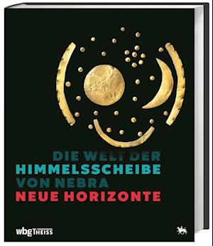 Die Welt der Himmelsscheibe von Nebra - Neue Horizonte