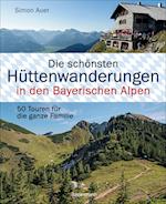 Die schönsten Hüttenwanderungen in den Bayerischen Alpen. 50 Touren für die ganze Familie.