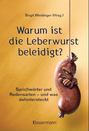 Warum ist die Leberwurst beleidigt?