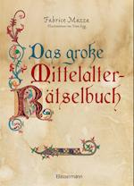 Das große Mittelalter-Rätselbuch. Bilderrätsel, Scherzfragen, Paradoxien, logische und mathematische Herausforderungen