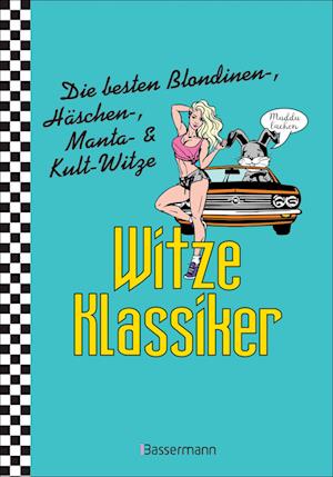 Witze-Klassiker. Die besten Blondinenwitze, Häschenwitze, Mantawitze, Chuck-Norris-Witze, Trabiwitze, Flachwitze, blöde Sprüche und viele mehr