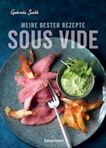 Sous Vide - Die besten Rezepte für zartes Fleisch, saftigen Fisch und aromatisches Gemüse