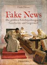 Fake News - Die größten Falschmeldungen in Geschichte und Gegenwart. Von der Inquisition bis Donald Trump.