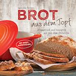 Brot aus dem gusseisernen Topf - Die besten Rezepte für Sauerteig, Hefeteig, süße Brote, glutenfreie Brote und Brotaufstriche