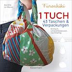 Furoshiki. Ein Tuch - 43 Taschen und Verpackungen: Handtaschen, Rucksäcke, Stofftaschen und Geschenkverpackungen aus großen Tüchern knoten. Einfach, nachhaltig, plastikfrei