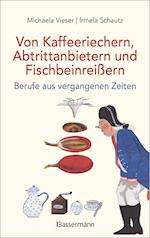 Von Kaffeeriechern, Abtrittanbietern und Fischbeinreißern. Berufe aus vergangenen Zeiten