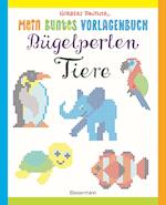 Mein buntes Vorlagenbuch: Bügelperlen-Tiere. Über 150 Motive. Von Alpaka bis Zebra