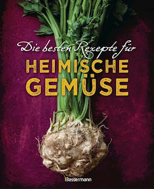 Die besten Rezepte für heimische Gemüse. Mit Fleisch, Geflügel, Fisch und vegetarisch. Das Kochbuch für Blatt- und Kohlgemüse, Knollen, Wurzeln und Rüben, Maronen, Kürbis, Pastinake, Portulak, Steckrübe & Co.