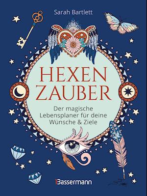 Hexenzauber - Der magische Lebensplaner für deine Wünsche und Ziele. Das Eintragbuch. Zauberrituale, Zaubersprüche und zahlreiche Affirmationen zur Selbstreflexion und Selbsterkenntnis