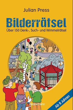 Bilderrätsel. Über 150 Rätsel für Kinder ab 8 Jahren. Labyrinthe, Suchbilder, Wimmelbilder, Finde-den-Fehler-Rätsel u.v.m.