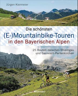 Die schönsten (E-)Mountainbike-Touren in den Bayerischen Alpen