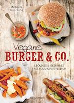 Vegane Burger & Co - Die besten Rezepte für leckeres Fast Food ohne Fleisch -