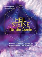 Heilsteine für die Seele - Mit der Kraft der Kristalle zu emotionalem Gleichgewicht