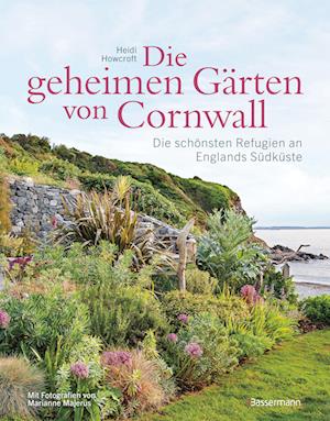 Die geheimen Gärten von Cornwall - Die schönsten Refugien an Englands Südküste