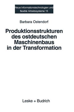 Produktionsstrukturen des ostdeutschen Maschinenbaus in der Transformation