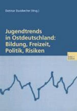 Jugendtrends in Ostdeutschland: Bildung, Freizeit, Politik, Risiken