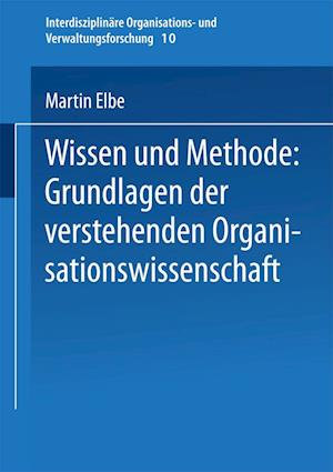 Wissen und Methode: Grundlagen der verstehenden Organisationswissenschaft