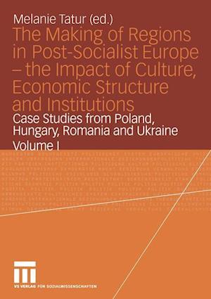 The Making of Regions in Post-Socialist Europe — the Impact of Culture, Economic Structure and Institutions