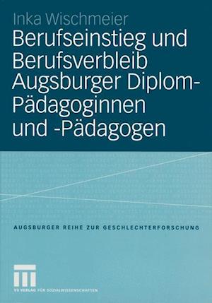 Berufseinstieg und Berufsverbleib Augsburger Diplom-Pädagoginnen und -Pädagogen