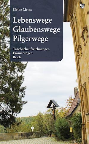 Lebenswege, Glaubenswege, Pilgerwege