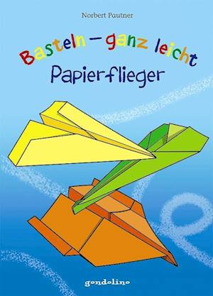 Basteln - ganz leicht Papierflieger