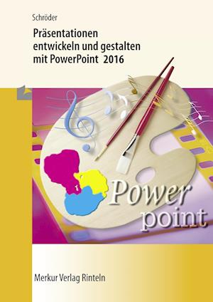 Präsentationen entwickeln und gestalten mit PowerPoint 2016