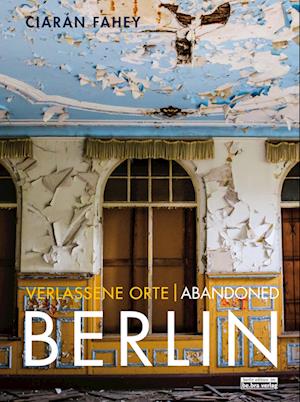 Verlassene Orte / Abandoned BERLIN