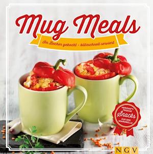 Mug Meals: Im Becher gekocht - blitzschnell serviert