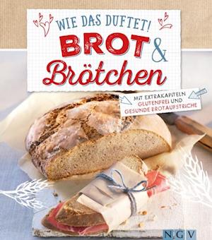 Wie das duftet! Brot & Brötchen