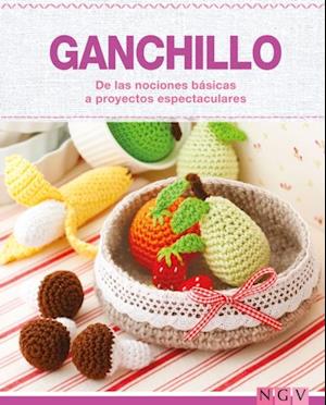 Ganchillo - De las nociones básicas a proyectos espectaculares