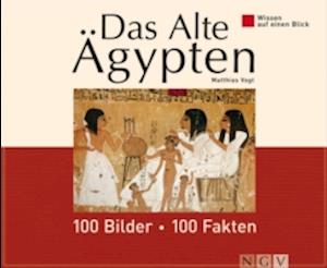 Das Alte Ägypten: 100 Bilder - 100 Fakten