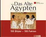 Das Alte Ägypten: 100 Bilder - 100 Fakten