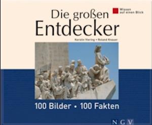 Die großen Entdecker: 100 Bilder - 100 Fakten