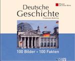 Deutsche Geschichte: 100 Bilder - 100 Fakten