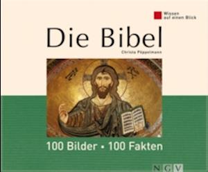 Die Bibel: 100 Bilder - 100 Fakten