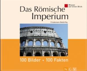 Das Römische Imperium: 100 Bilder - 100 Fakten