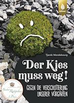 Der Kies muss weg