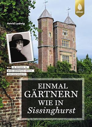 Einmal gärtnern wie in Sissinghurst