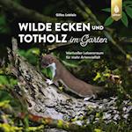 Wilde Ecken und Totholz im Garten