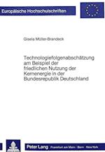 Technologiefolgenabschaetzung Am Beispiel Der Friedlichen Nutzung Der Kernenergie in Der Bundesrepublik Deutschland