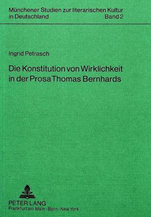 Die Konstitution Von Wirklichkeit in Der Prosa Thomas Bernhards